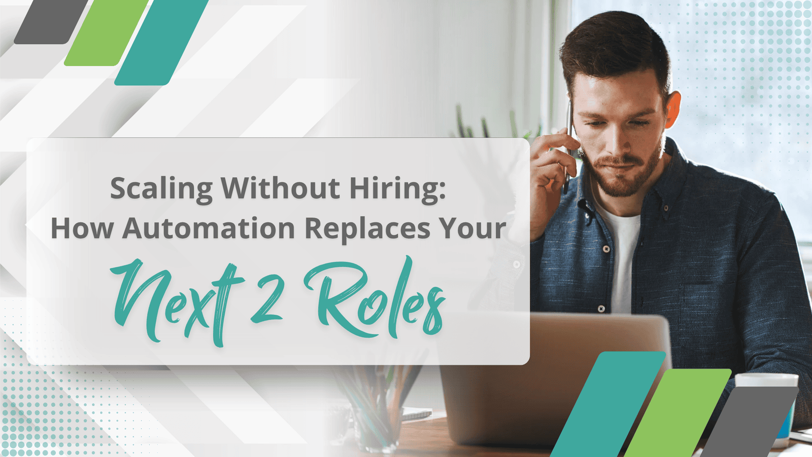 Scaling Without Hiring: How Automation Replaces Your Next 2 Roles